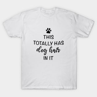 This Totally Has Dog Hair On It Shirt, Funny Dog Lovers Dog Quote T-Shirt